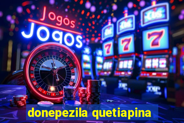 donepezila quetiapina